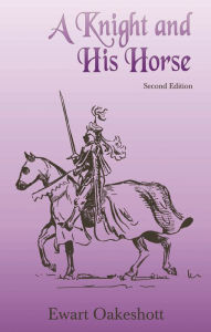 Title: A Knight and His Horse / Edition 2, Author: Ewart Oakeshott