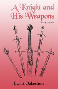 Title: A Knight and His Weapons / Edition 2, Author: Ewart Oakeshott