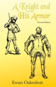 Title: A Knight and His Armor, Author: Ewart Oakeshott