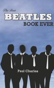 Title: The Best Book on The Beatles Ever, Author: Paul Charles