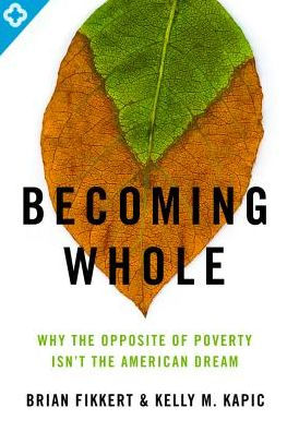 Becoming Whole: Why the Opposite of Poverty Isn't the American Dream