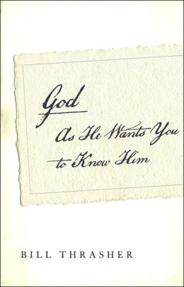 God as He Wants You to Know Him by Bill Thrasher, Paperback ...