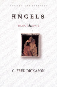 Title: Angels Elect and Evil, Author: C Fred Dickason