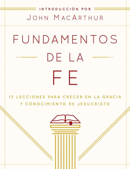 Fundamentos de la Fe (Edición Estudiantil): 13 Lecciones para Crecer en Gracia y Conocimiento JesuCristo