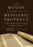 Alternative view 1 of The Moody Handbook of Messianic Prophecy: Studies and Expositions of the Messiah in the Old Testament