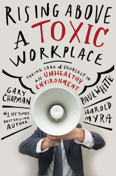 Rising Above a Toxic Workplace: Taking Care of Yourself an Unhealthy Environment
