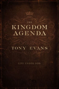 Title: The Kingdom Agenda: Life Under God, Author: Tony Evans