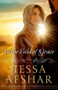Title: In the Field of Grace, Author: Tessa Afshar