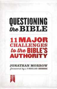 Title: Questioning the Bible: 11 Major Challenges to the Bible's Authority, Author: Jonathan Morrow