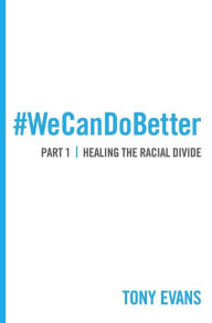 Title: We Can Do Better: Healing the Racial Divide (Part 1), Author: Tony Evans