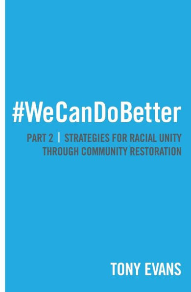 We Can Do Better: Strategies for Racial Unity through Community Restoration (Part 2)