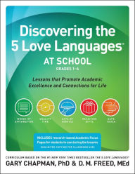 Title: Discovering the 5 Love Languages at School (Grades 1-6): Lessons that Promote Academic Excellence and Connections for Life, Author: Gary Chapman