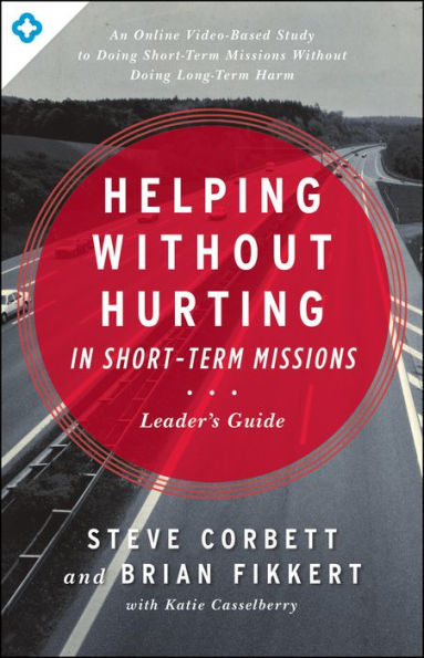 Helping Without Hurting in Short-Term Missions Leader's Guide: Leader's Guide