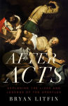 Alternative view 1 of After Acts: Exploring the Lives and Legends of the Apostles