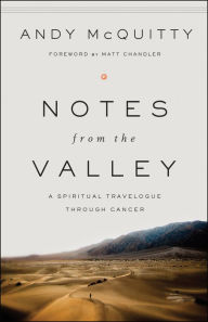 Title: Notes from the Valley: A Spiritual Travelogue through Cancer, Author: Dr. E. Andrew Mcquitty