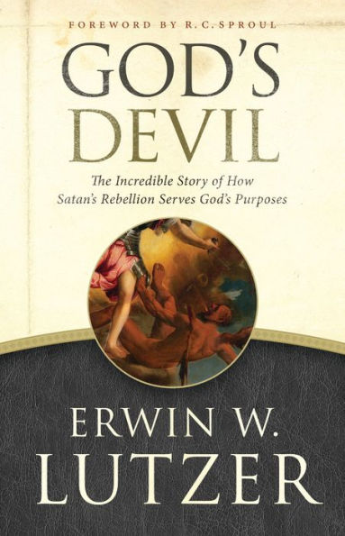 God's Devil: The Incredible Story of How Satan's Rebellion Serves Purposes