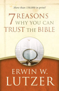 Title: 7 Reasons Why You Can Trust the Bible, Author: Erwin W. Lutzer