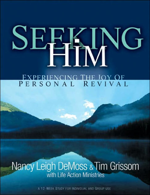 Seeking Him: Experiencing the Joy of Personal Revival by Nancy Leigh ...