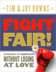 Title: Fight Fair: Winning at Conflict without Losing at Love, Author: Tim Downs