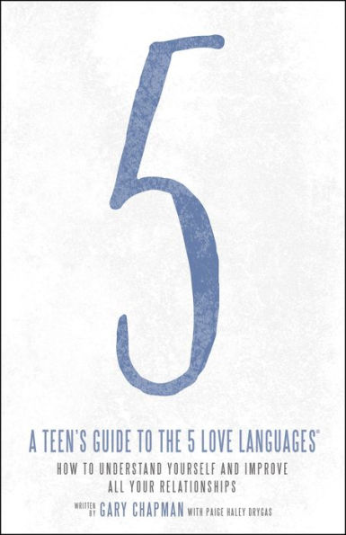 A Teen's Guide to the 5 Love Languages: How Understand Yourself and Improve All Your Relationships