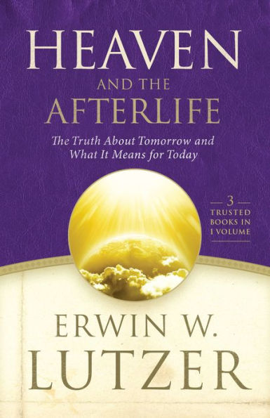 Heaven and The Afterlife: Truth about Tomorrow What it Means for Today