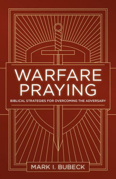 Warfare Praying: Biblical Strategies for Overcoming the Adversary