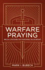 Warfare Praying: Biblical Strategies for Overcoming the Adversary