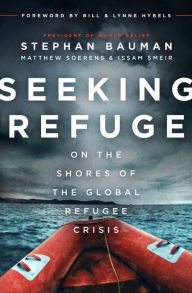 Title: Seeking Refuge: On the Shores of the Global Refugee Crisis, Author: Stephan Bauman