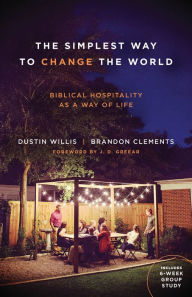 Title: The Simplest Way to Change the World: Biblical Hospitality as a Way of Life, Author: Dustin Willis