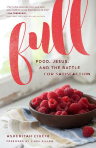 Title: Full: Food, Jesus, and the Battle for Satisfaction, Author: Asheritah Ciuciu