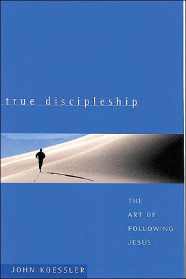 True Discipleship The Art Of Following Jesus True Discipleship The Art Of Following Jesus