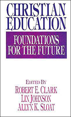 Christian Education: Foundations for the Future