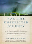 Alternative view 1 of Grace for the Unexpected Journey: A 60-Day Devotional for Alzheimer's and Other Dementia Caregivers