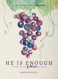 Title: He is Enough: Living in the Fullness of Jesus (A Study in Colossians), Author: Asheritah Ciuciu