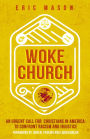 Woke Church: An Urgent Call for Christians in America to Confront Racism and Injustice