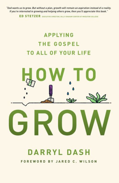 How to Grow: Applying the Gospel All of Your Life