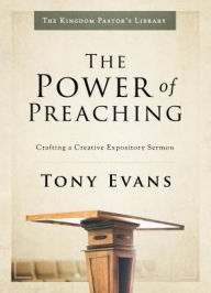 Title: The Power of Preaching: Crafting a Creative Expository Sermon, Author: Tony Evans