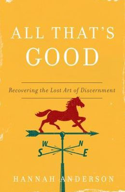 All That's Good: Recovering the Lost Art of Discernment