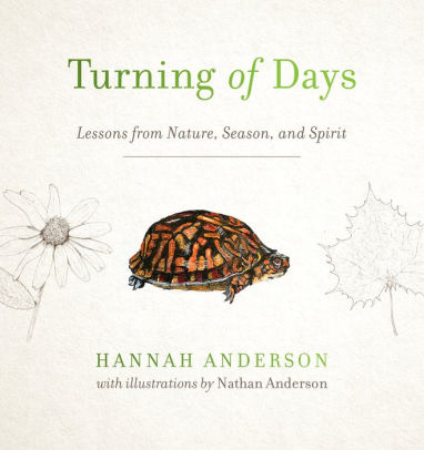 skuffet Ældre Algebra Turning of Days: Lessons from Nature, Season, and Spirit by Hannah  Anderson, Paperback | Barnes & Noble®