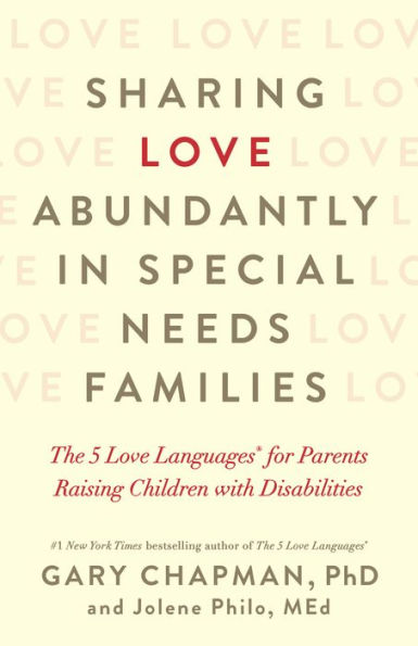 Sharing Love Abundantly Special Needs Families: The 5 Languages for Parents Raising Children with Disabilities