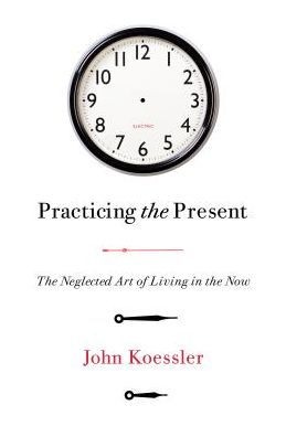 Practicing the Present: Neglected Art of Living Now