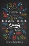 Alternative view 1 of Homeschool Bravely: How to Squash Doubt, Trust God, and Teach Your Child with Confidence