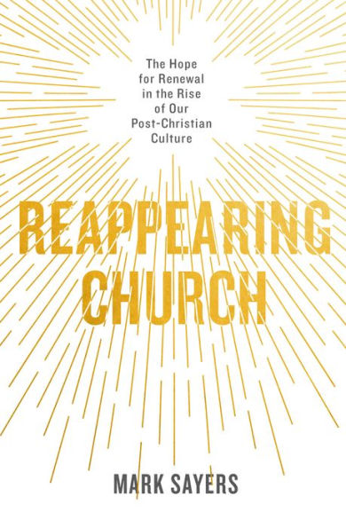 Reappearing Church: the Hope for Renewal Rise of Our Post-Christian Culture