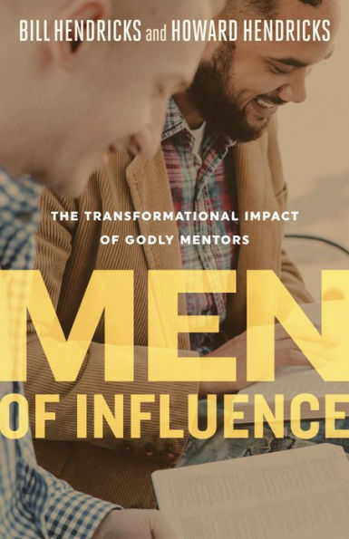 Men of Influence: The Transformational Impact Godly Mentors