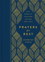 Title: Prayers of REST: Daily Prompts to Slow Down and Hear God's Voice, Author: Asheritah Ciuciu