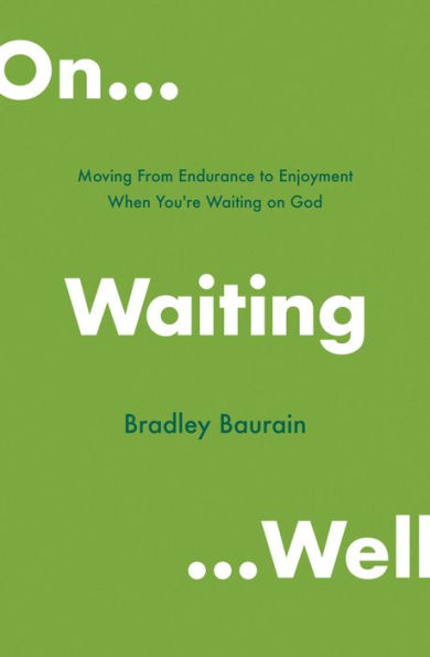 on Waiting Well: Moving from Endurance to Enjoyment When You're God