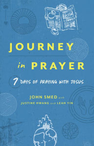 Title: Journey in Prayer: 7 Days of Praying with Jesus, Author: John Smed