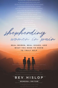 Shepherding Women in Pain: Real Women, Real Issues, and What You Need to Know to Truly Help