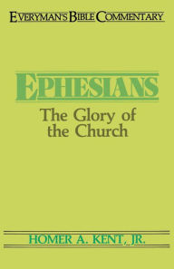 Title: Ephesians- Everyman's Bible Commentary: The Glory of the Church, Author: Homer Kent Jr.