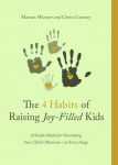 Alternative view 1 of The 4 Habits of Raising Joy-Filled Kids: A Simple Model for Developing Your Child's Maturity- at Every Stage